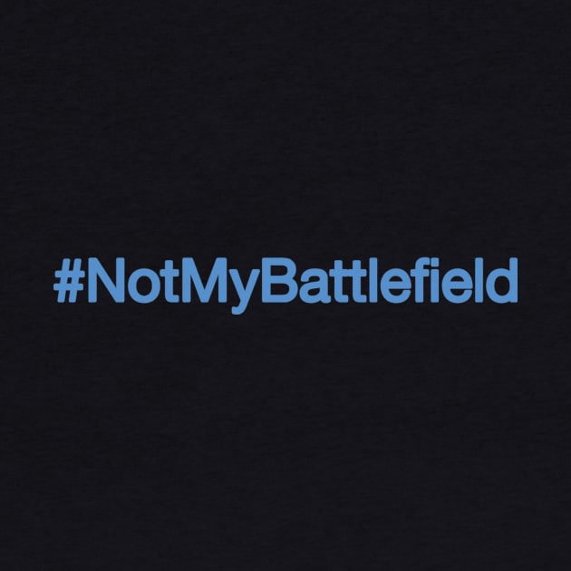 NotMyBattlefield Anti-Battlefield 5 Twitter Blue by Kings of Tee